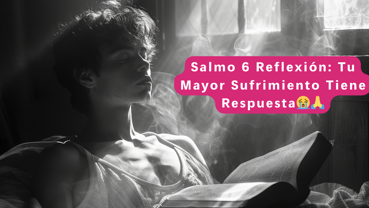 Salmo 6 Reflexión: Tu Mayor Sufrimiento Tiene Respuesta😭🙏